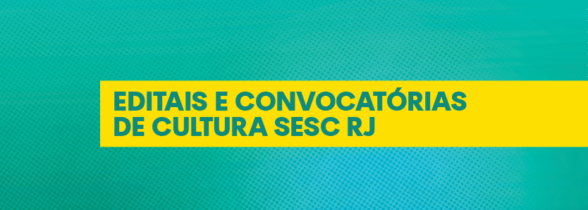 Editais e Convocatórias de Cultura Sesc RJ